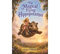 The Magical Flying Hippopotamus: With good friends and a little magic, dreams really can come true.: 1