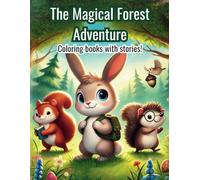The Magical Forest Adventure Coloring Book Stories: A Fun and Enchanting Coloring Book for Kids Ages 4-8