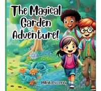 The Magical Garden Adventure!: A magical adventure filled with friendship, mystery, and discovery!