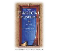 The Magical Household: Spells & Rituals for the Home