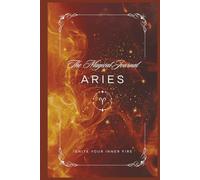 The Magical Journal of Aries: Zodiac Sign Guided Notebook for Aries with Affirmations and Space for Manifestation, Motivation and Bold Self-Discovery