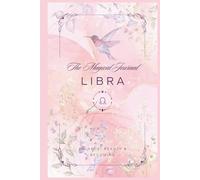 The Magical Journal of Libra: Zodiac Sign Guided Notebook for Libra with Affirmations and Space for Manifestation, Inner Balance and Self-Connection