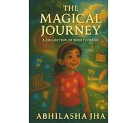 The Magical Journey: A Collection of Short Stories
