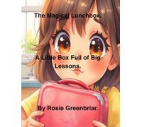The Magical Lunchbox.: A Little Box Full of Big Lessons.