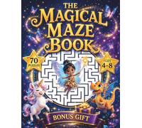 THE MAGICAL MAZE BOOK: 70 Fun Puzzles for Kids Ages 4-8: Animals, Alphabet, Numbers and Magical Riddles - Includes 30+ Bonus Coloring Pages!