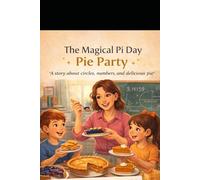The Magical Pi Day Pie Party: A story about circles, numbers, and delicious pie.