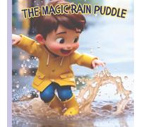 The Magical Rain Puddle: A Rainy-Day Adventure for Toddlers
