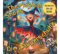 THE MAGICAL SHOES - DIE ZAUBERSCHUHE: Bilingual English German Book for Kids: Perfect Gift Not Only for Halloween - A BONUS GAME INSIDE!