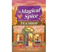 The Magical Spice Tea Shop: An enchanting café (literally!), a grumpy meets sunshine romance and a delightfully cosy tale all wrapped in one