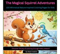 The Magical Squirrel Adventures: 100 Whimsical Nature-Inspired Coloring Pages for Kids