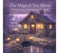 THE MAGICAL TEA HOUSE: A cozy fantasy coloring book for adults