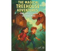 The Magical Treehouse Adventures: A Bedtime Story Full of Dinosaurs, Pirates, and Dragons!: (Perfect for Kids Ages 6-10 Who Love Fantasy & Time Travel!)