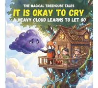 The Magical Treehouse Tales: It Is Okay To Cry: A Heavy Cloud Learns To Let Go