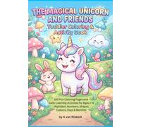 The Magical Unicorn and Friends: Toddler Coloring & Activity Book: 100 Fun Coloring Pages and Early-Learning Activities for Ages 2-5 (Alphabet, Numbers, Shapes, Colours, Days & Months)