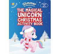 The MAGICAL UNICORN CHRISTMAS ACTIVITY BOOK starring Glimmer the Glowing Unicorn Magical Holiday Coloring and Creative Activities for Kids Ages 3-8. Rainbows, Stars, Love Hearts & Cozy Christmas Fun