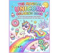 The Magical Unicorn Coloring Book: 50 Fun and Cute Designs with Sweets, Rainbows, and Adventures for Kids Ages 4-8
