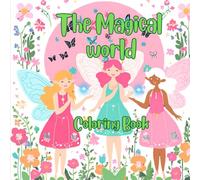 The Magical World Coloring Book: A Fun and Whimsical Stress Relief Coloring Adventure with Fairies, Unicorns, Dragons, and Enchanted Landscapes for Kids and Adults