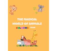THE MAGICAL WORLD OF ANIMALS: COLORING BOOK FOR KIDS