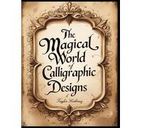The Magical World of Calligraphic Designs:: Unleash Your Creativity and Reconnect with Art!