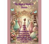 The Magical World of Dresses: Welcome to The Magical World of Dresses, an enchanting activity book filled with colouring pages, stories that will inspire young fashionistas and dreamers alike!