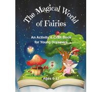 The Magical World of Fairies: An Activity & Craft Book for Young Dreamers