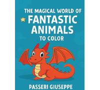 The Magical World of Fantastic Animals to Color