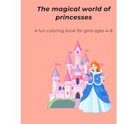 The magical world of princess: A fun coloring book for girls ages 4-8
