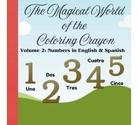The Magical World of the Coloring Crayon: Volume 2: Numbers in English & Spanish