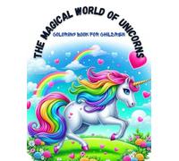 THE MAGICAL WORLD OF UNICORNS: Coloring Book for Children