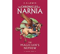 The Magician’s Nephew: Book 1 in the classic children’s fantasy adventure series