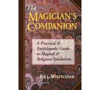 The Magician's Companion: A Practical and Encyclopedic Guide to Magical and Religious Symbolism