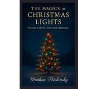 The Magick of Christmas Lights: Illuminating Holiday Rituals