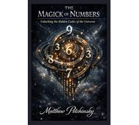 The Magick of Numbers: Unlocking the Hidden Codes of the Universe