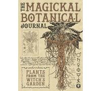 The Magickal Botanical Journal: Plants from the Witch's Garden