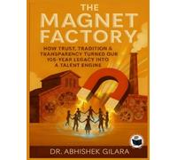 THE MAGNET FACTORY: How Trust, Tradition & Transparency Turned Our 105-Year Legacy into a Talent Engine