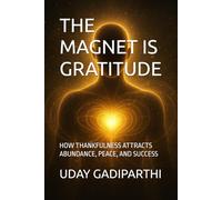 The Magnet Is Gratitude: How Thankfulness Attracts Abundance, Peace, and Success || spiritual books || Motivational books || self help books || Personality Development books