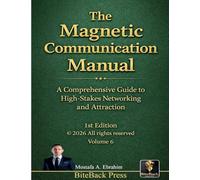The Magnetic Communication Manual: A Comprehensive Guide to High-Stakes Networking and Attraction: 6