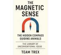 The Magnetic Sense: The Hidden Compass Guiding Animals