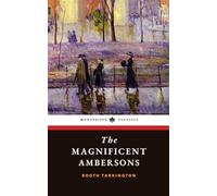 The Magnificent Ambersons: The 1918 American Literature Classic