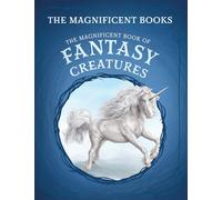 The Magnificent Book of Fantasy Creatures