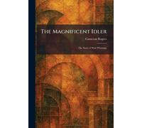 The Magnificent Idler: The Story of Walt Whitman