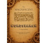 The Magnificent Steampunk Wordsearch Compendium: For Intrepid Minds and Gentlefolk of Indomitable Fortitude