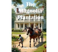 The Magnolia Plantation: Life in Nineteenth-Century Mississippi