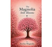 The Magnolia Still Blooms: A Poetry Collection on Healing, Self-Growth, and Strength