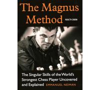 The Magnus Method: The Singular Skills of the World’s Strongest Chess Player Uncovered and Explained