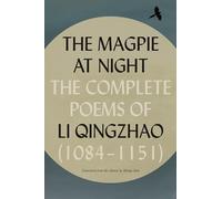 The Magpie at Night: The Complete Poems of Li Qingzhao 1084-1151