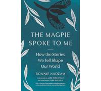 The Magpie Spoke to Me: How the Stories We Tell Shape Our World