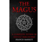 The Magus by Francis Barrett - A Complete System of Occult Philosophy Books 1 and 2: A Rare 19th Century Grimoire Spell Book on Ceremonial Magick