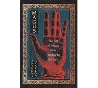 Magus: The Art of Magic from Faustus to Agrippa by Grafton, Anthony