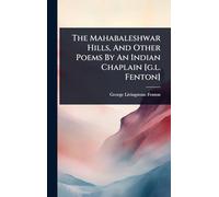 The Mahabaleshwar Hills, And Other Poems By An Indian Chaplain [g.l. Fenton]
